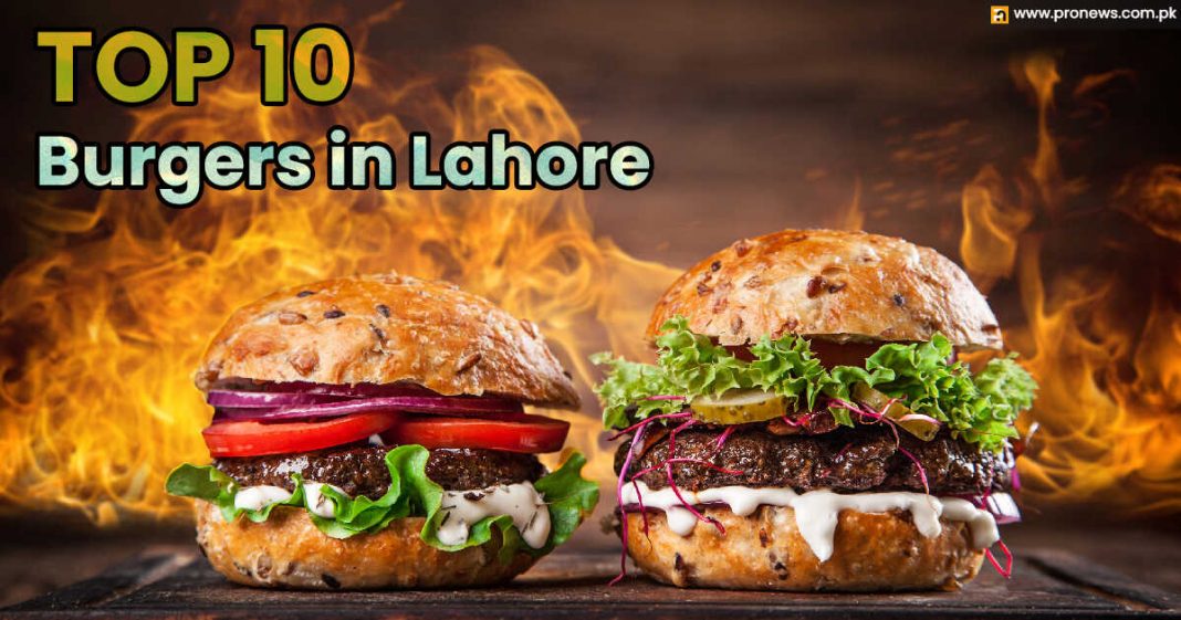 Top 10 burgers in Lahore from top-rated restaurants