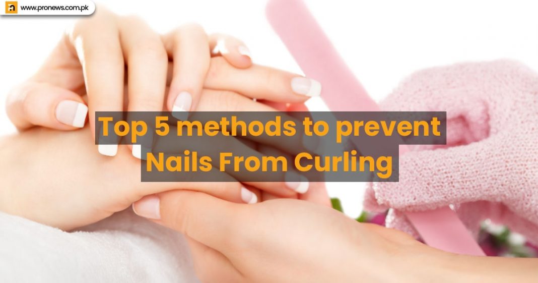 Top 5 methods to prevent Nails From Curling and meet fashion demands