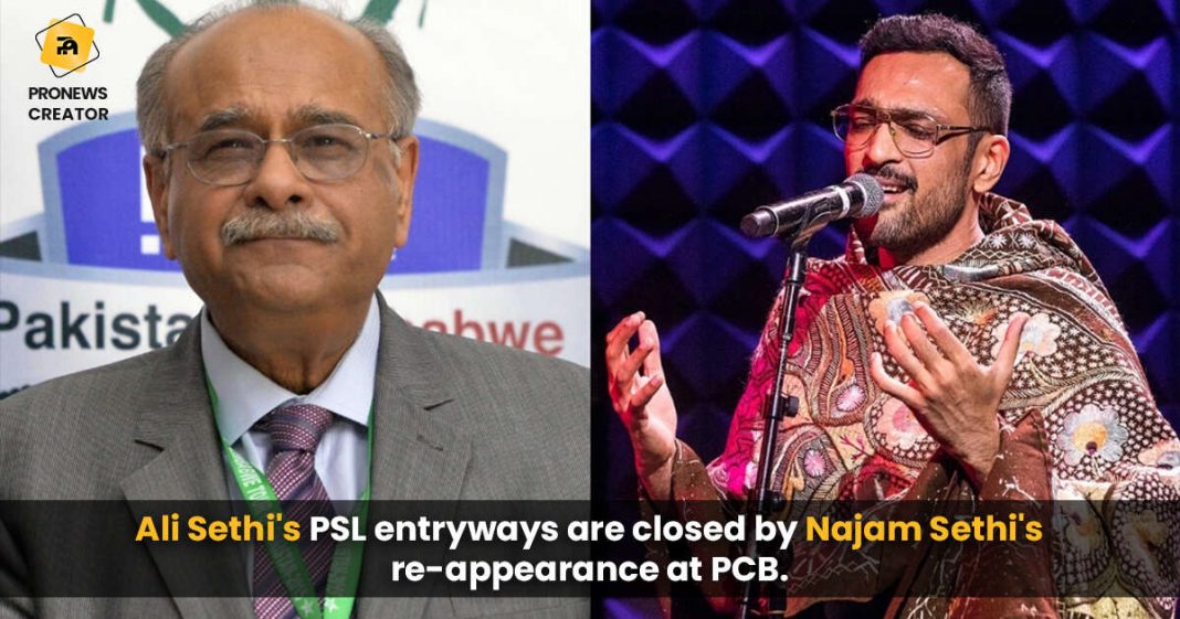 Ali Sethi's PSL entryways are closed by Najam Sethi's re-appearance at PCB