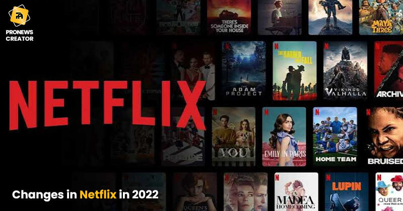 Changes in Netflix in 2022