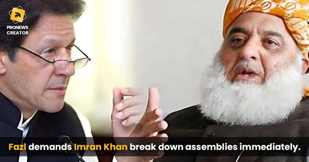 Fazl demands Imran Khan break down assemblies immediately