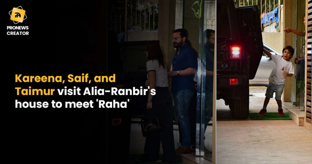 Kareena, Saif, and Taimur visit Alia-Ranbir's house to meet 'Raha'