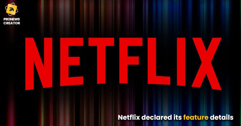 Netflix declared its feature details.