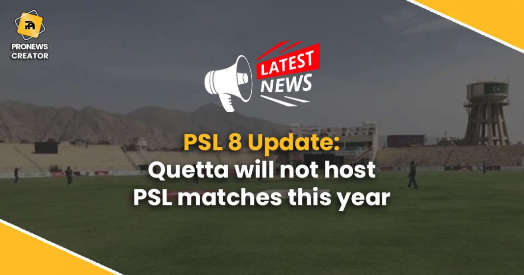 PSL 8 Update Quetta will not host PSL matches this year