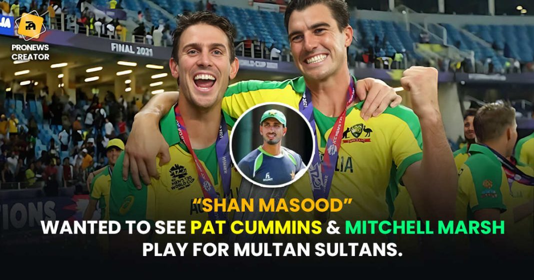 Shan Masood wanted to see Pat Cummins & Mitchell Marsh play for Multan Sultans