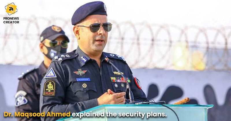 Dr. Maqsood Ahmed explained the security plans.