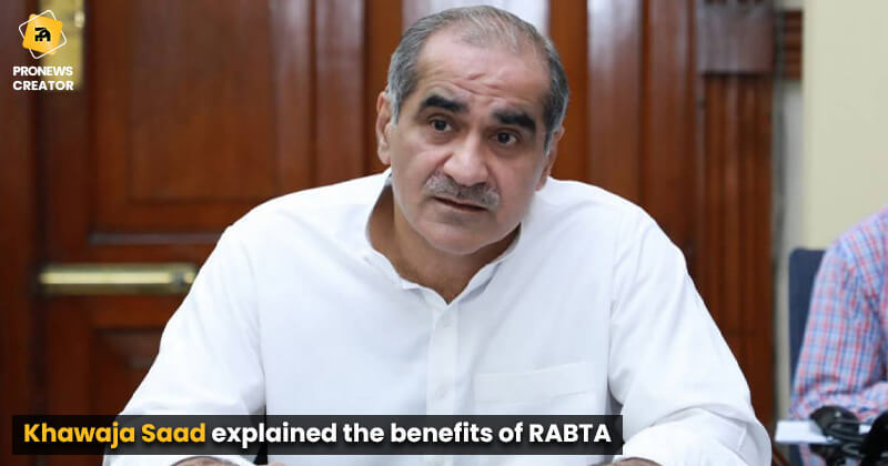 Khawaja Saad explained the benefits of RABTA