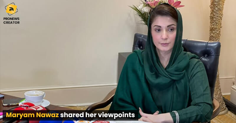 Maryam Nawaz shared her viewpoints