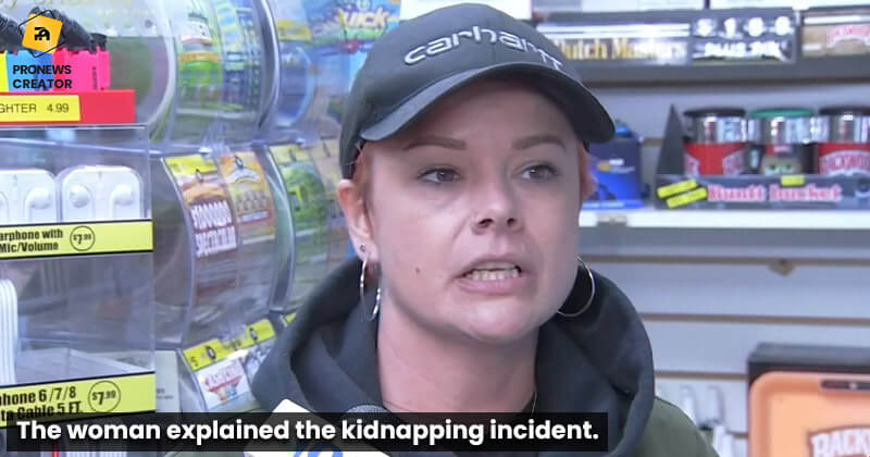 The woman explained the kidnapping incident.