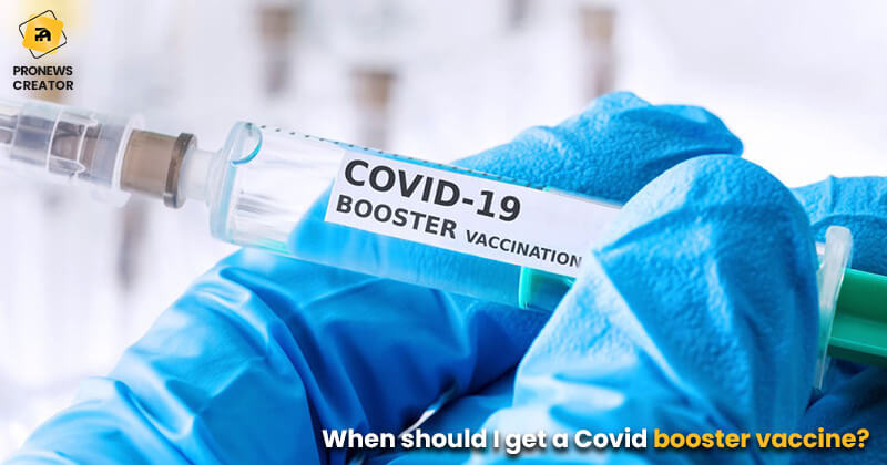 When should I get a Covid booster vaccine