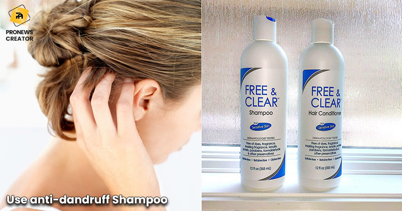 Use anti-dandruff Shampoo